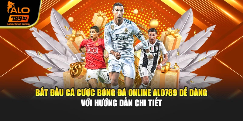 Bắt đầu cá cược bóng đá online Alo789 dễ dàng với hướng dẫn chi tiết