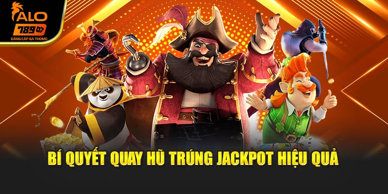 Bí quyết quay hũ trúng jackpot hiệu quả