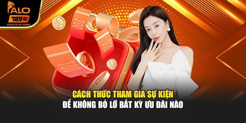 Cách thức tham gia sự kiện để không bỏ lỡ bất kỳ ưu đãi nào