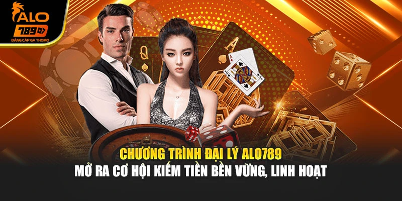 Chương trình đại lý Alo789 mở ra cơ hội kiếm tiền bền vững, linh hoạt