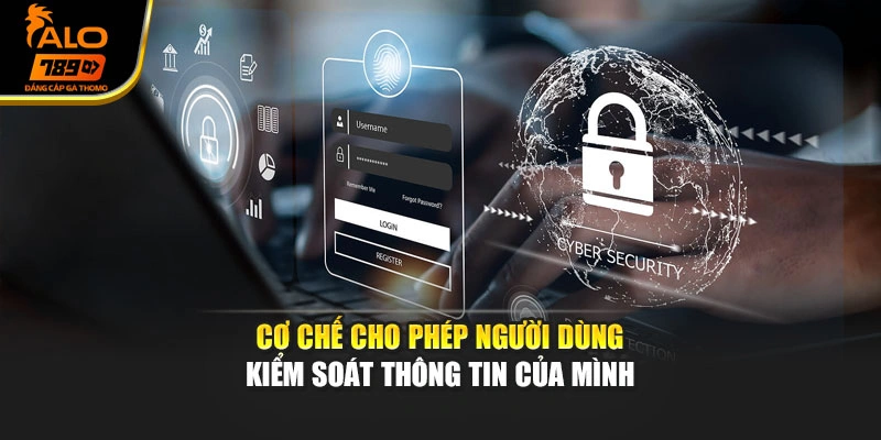 Cơ chế cho phép người dùng kiểm soát thông tin của mình
