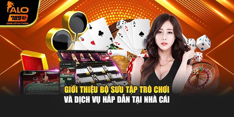 Giới thiệu bộ sưu tập trò chơi và dịch vụ hấp dẫn tại nhà cái