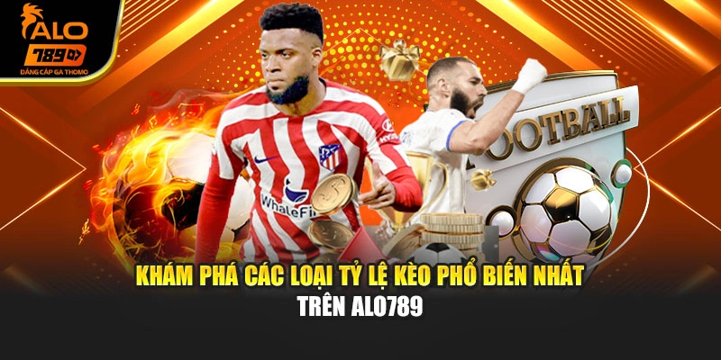 Khám phá các loại tỷ lệ kèo phổ biến nhất trên Alo789