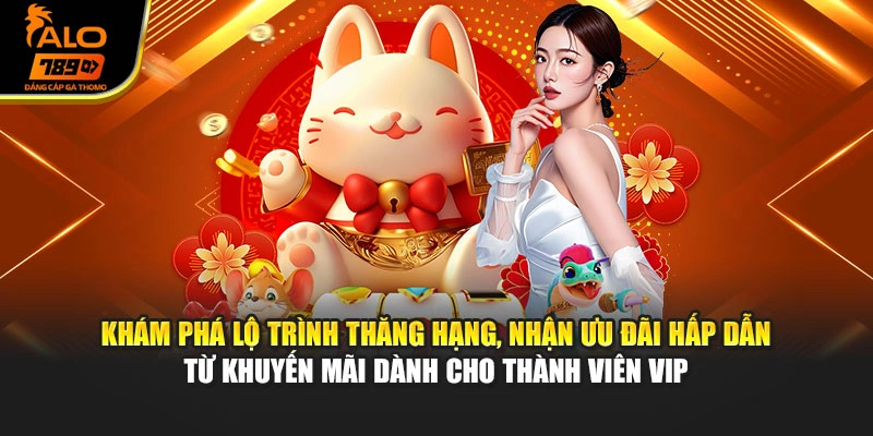 Khám phá lộ trình thăng hạng, nhận ưu đãi hấp dẫn từ khuyến mãi dành cho thành viên VIP
