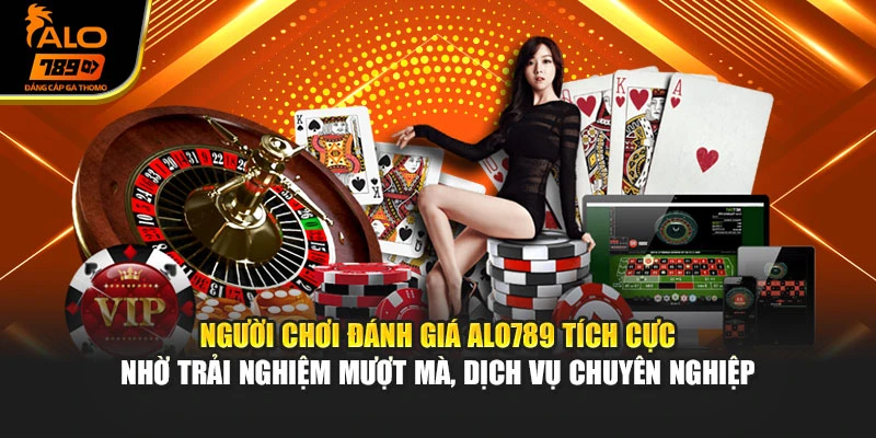 Người chơi đánh giá Alo789 tích cực nhờ trải nghiệm mượt mà, dịch vụ chuyên nghiệp