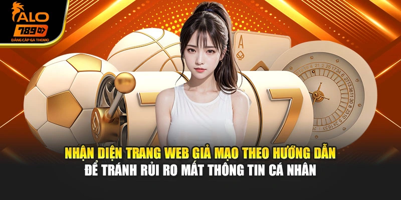 Nhận diện trang web giả mạo theo hướng dẫn để tránh rủi ro mất thông tin cá nhân