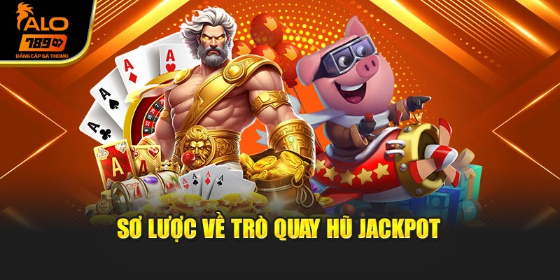 Sơ lược về trò quay hũ jackpot