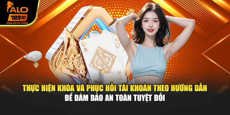 Thực hiện khóa và phục hồi tài khoản theo hướng dẫn để đảm bảo an toàn tuyệt đối