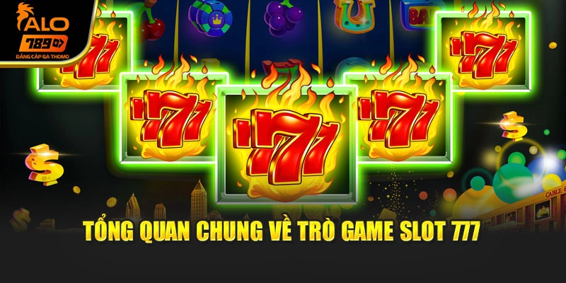 Tổng quan chung về trò game slot 777