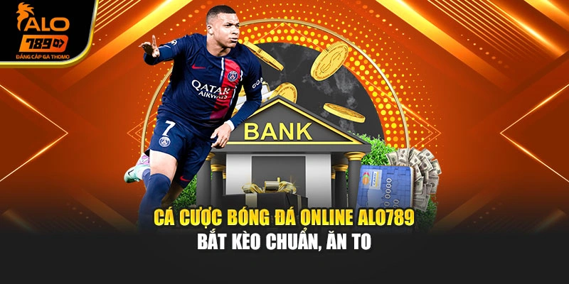 Cá Cược Bóng Đá Online Alo789 - Bắt Kèo Chuẩn, Ăn To
