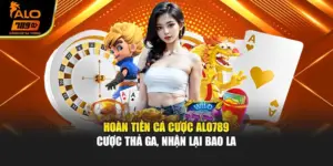 Hoàn Tiền Cá Cược Alo789 - Cược Thả Ga, Nhận Lại Bao La