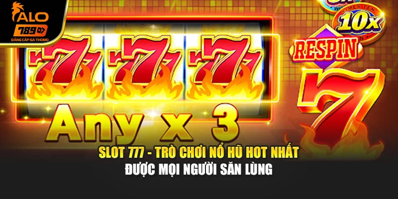 Slot 777 - Trò Chơi Nổ Hũ Hot Nhất Được Mọi Người Săn Lùng