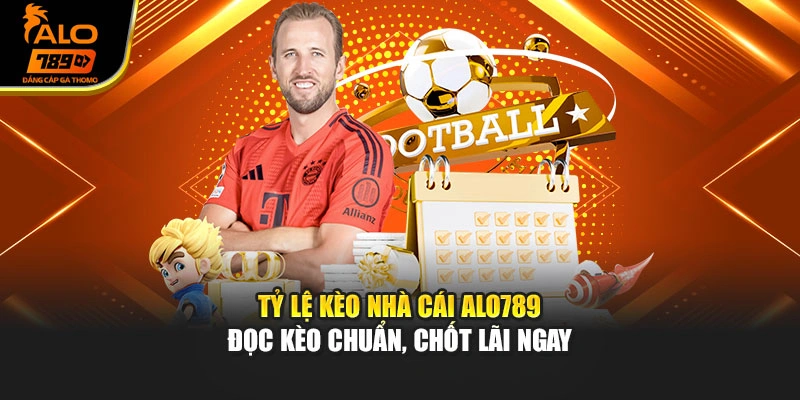 Tỷ Lệ Kèo Nhà Cái Alo789 - Đọc Kèo Chuẩn, Chốt Lãi Ngay